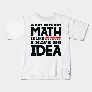 A day without math is like Kids T-Shirt